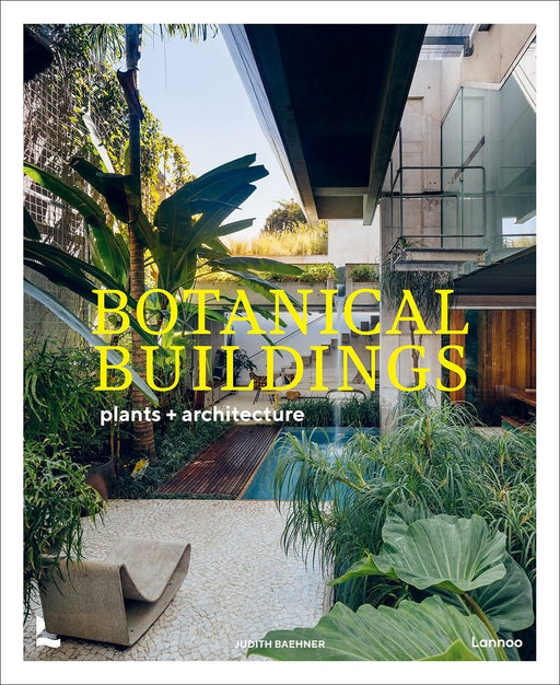 Botanical Buildings: Plants + Architecture / BAEHNER, JUDITH - Biku Furniture & Homewares